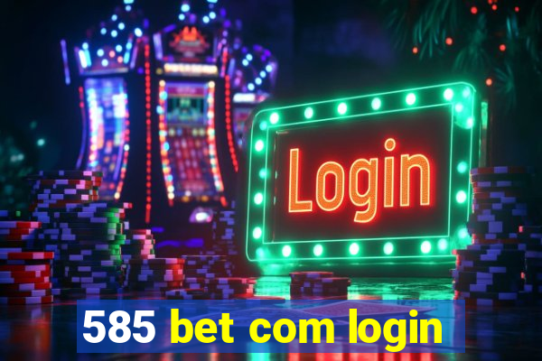 585 bet com login